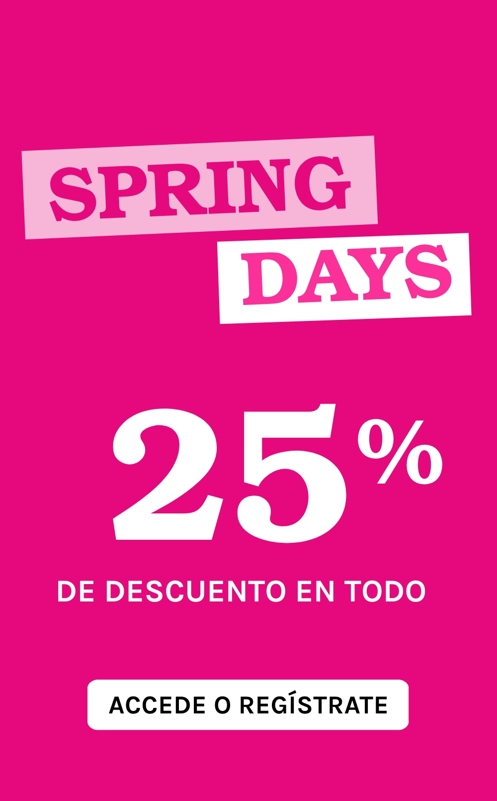 SPRING DAYS 25% DE DESCUENTO EN TODO